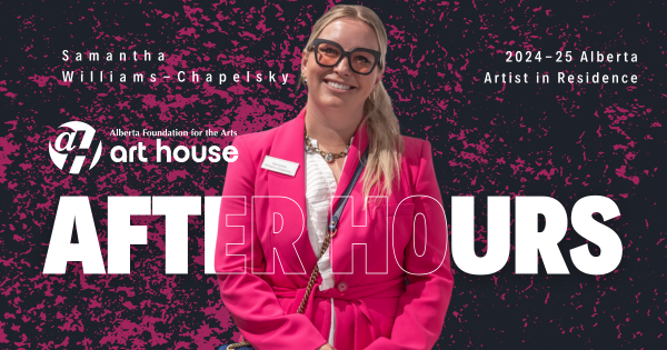 An image of Samantha Williams-Chapelsky with text overlay. The text reads, "Samantha Williams-Chapelsky, 2024-25 Alberta Artist in Residence." There is a logo of the Alberta Foundation for the Arts art house logo and additional large text that reads, "After Hours" in all caps.