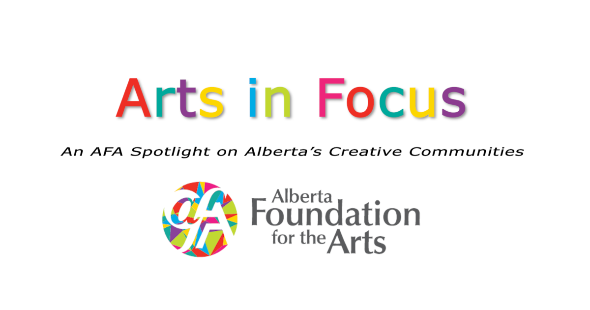 Title card for Arts in Focus: An AFA Spotlight on Alberta's Creative Communities