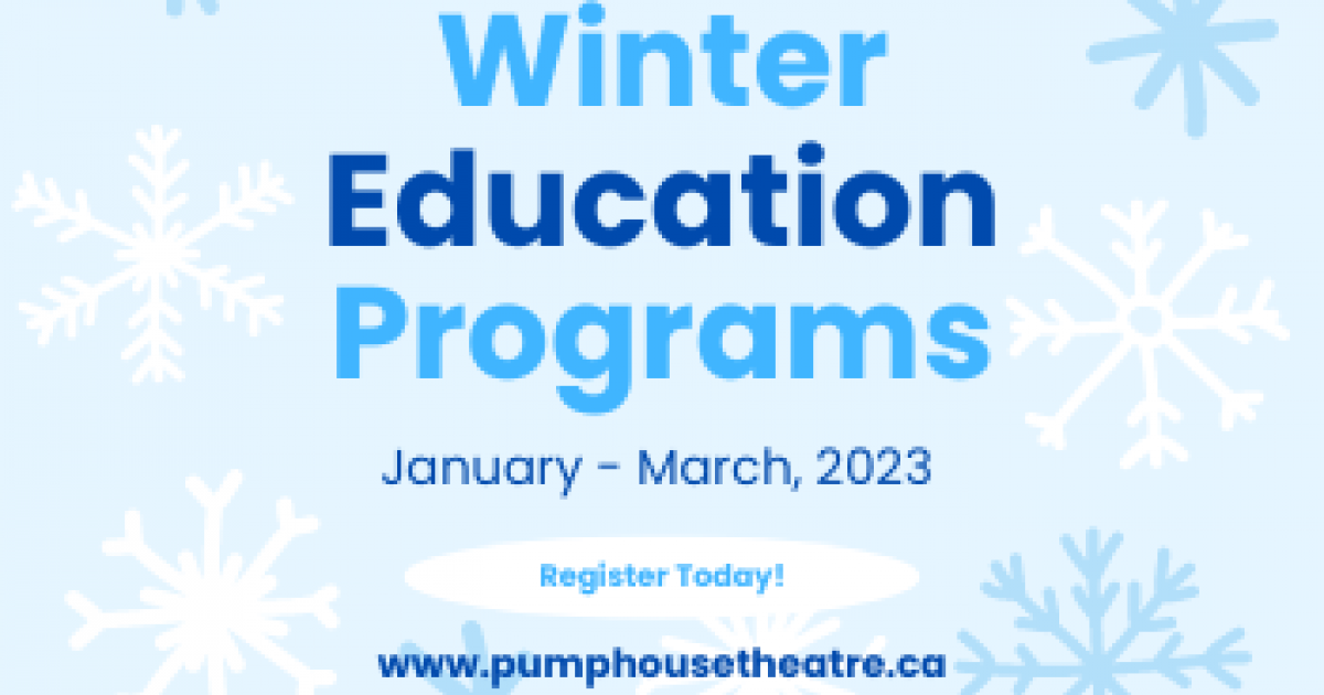 Pumphouse Theatre Winter Education Programs Ages 5-17
