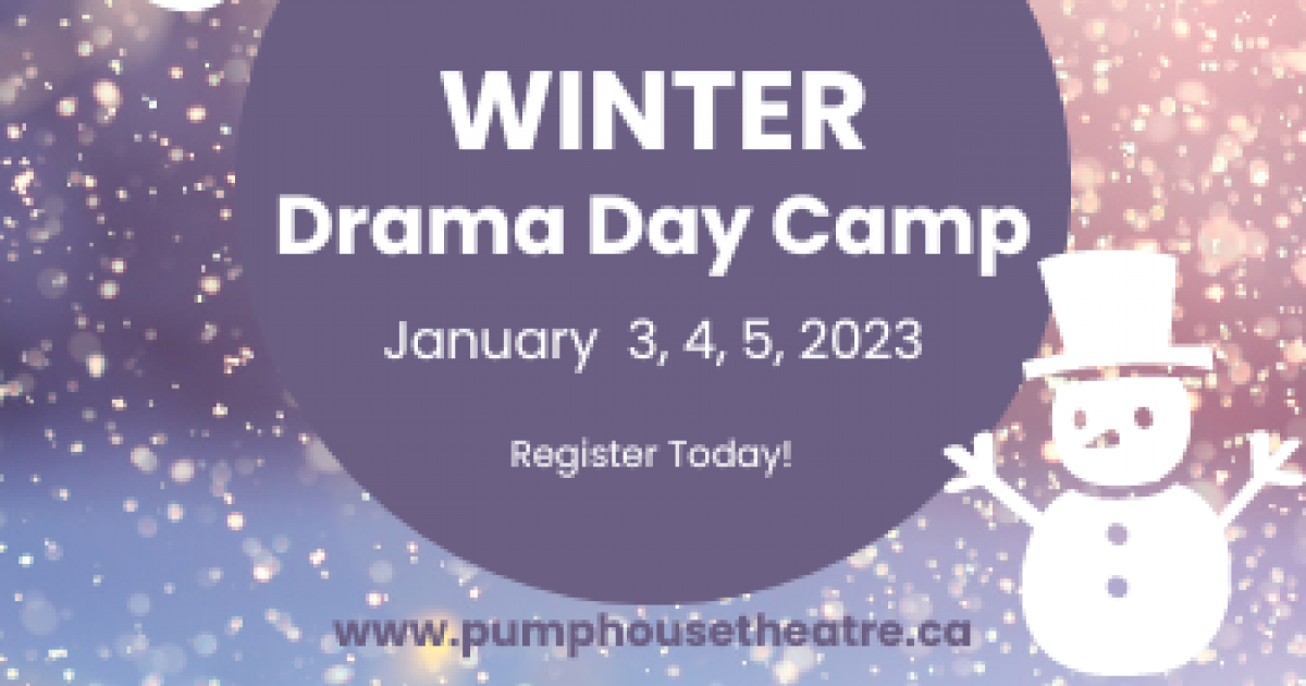 Pumphouse Theatre Winter Drama Day Camp Age 7-15