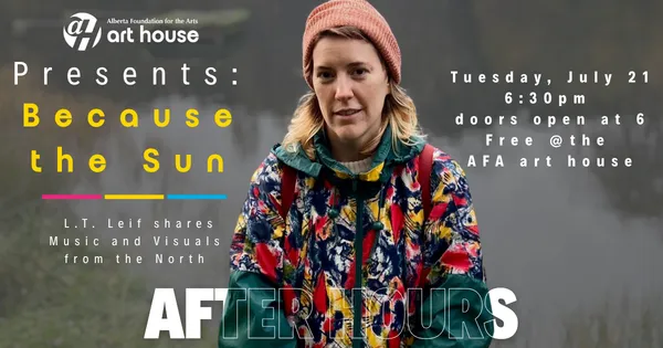 After Hours Artist Talk: Because the Sun: L.T. Leif shares Music and Visuals from the North 
